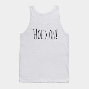 Hold On! Tank Top